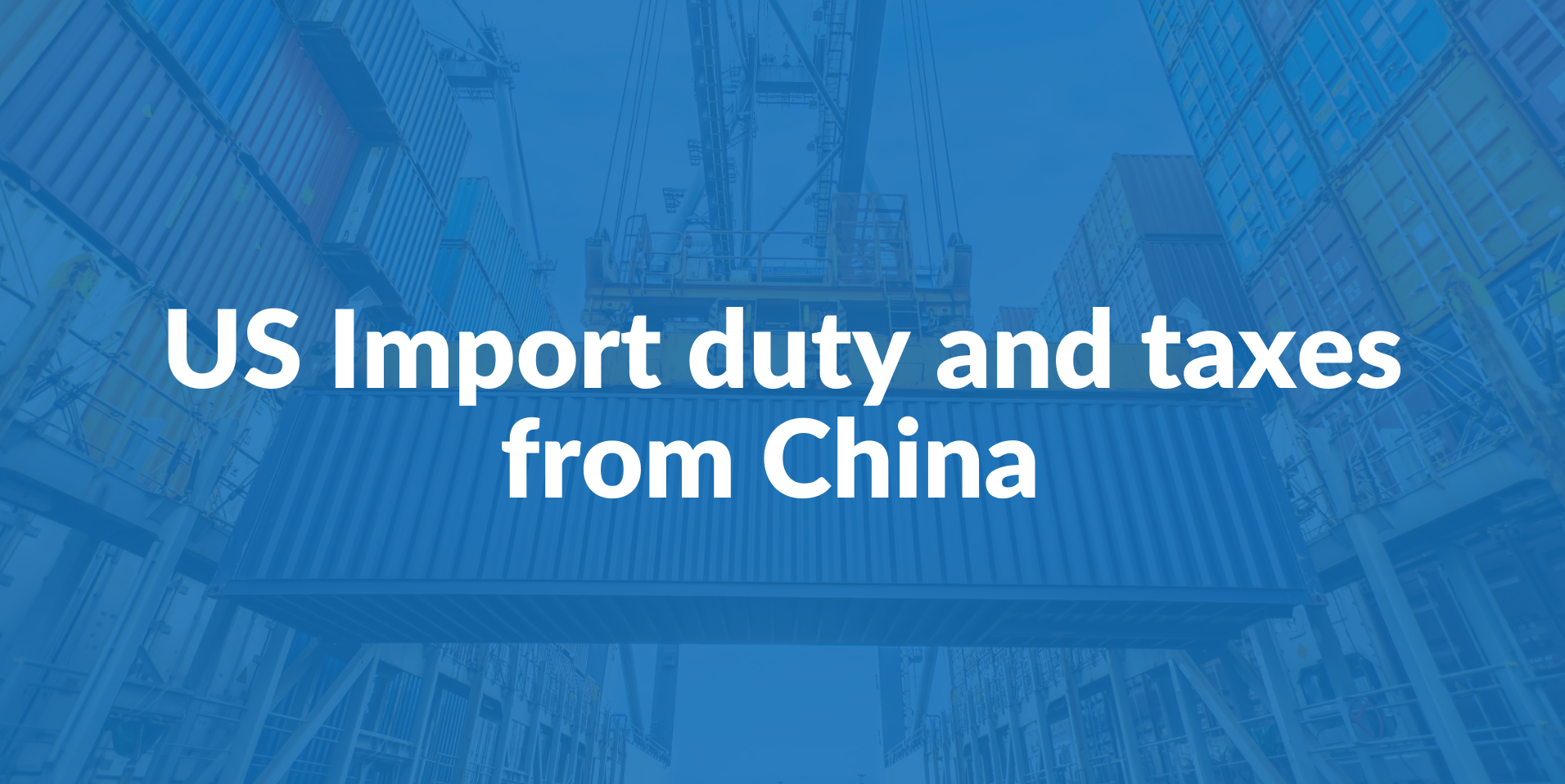 US Import Duty & Taxes from China 2022 iContainers